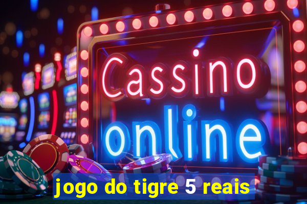 jogo do tigre 5 reais